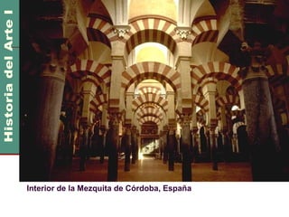 Arte Islámico                               600 DC
                                             1100 DC




Interior de la Mezquita de Córdoba, España
 