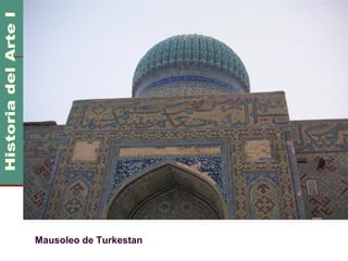 Arte Islámico          600 DC
                        1100 DC




Mausoleo de Turkestan
 