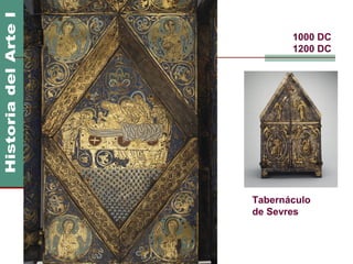 Arte Románico          1000 DC
                       1200 DC




                Tabernáculo
                de Sevres
 
