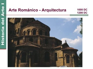 Arte Románico - Arquitectura   1000 DC
                               1200 DC
 