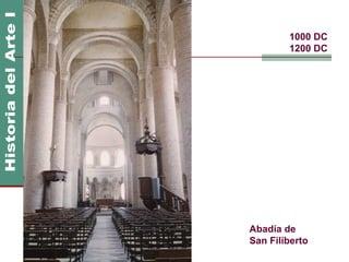 1000 DC
        1200 DC




Abadía de
San Filiberto
 