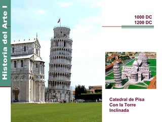 1000 DC
           1200 DC




Catedral de Pisa
Con la Torre
Inclinada
 