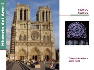 1300 DC
         1500 DC




Catedral de Notre –
Dame Paris
 