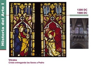 1300 DC
                                       1500 DC




Vitrales
Cristo entregando las llaves a Pedro
 