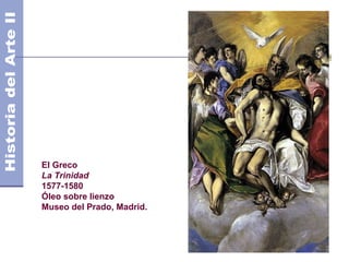 El Greco
La Trinidad
1577-1580
Óleo sobre lienzo
Museo del Prado, Madrid.
 