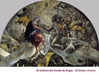 Siglo XVI
                                     Años 1.700 DC




El entierro del Conde de Orgaz - El Greco (detalle)
 
