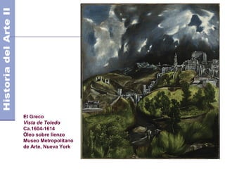 El Greco
Vista de Toledo
Ca.1604-1614
Óleo sobre lienzo
Museo Metropolitano
de Arte, Nueva York
 