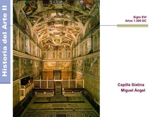 El Manierismo            Siglo XVI
                    Años 1.500 DC




                Capilla Sixtina
                 Miguel Ángel
 