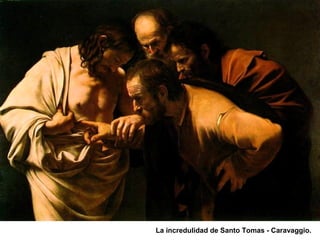 La incredulidad de Santo Tomas - Caravaggio.
 