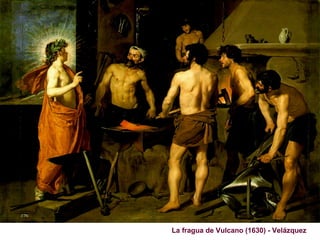La fragua de Vulcano (1630) - Velázquez
 