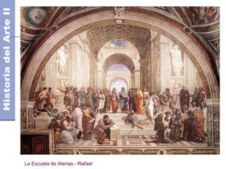 El Manierismo                        Siglo XVI
                                Años 1.700 DC




La Escuela de Atenas - Rafael
 