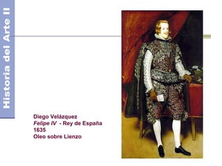 Diego Velázquez
Felipe IV - Rey de España
1635
Oleo sobre Lienzo
 