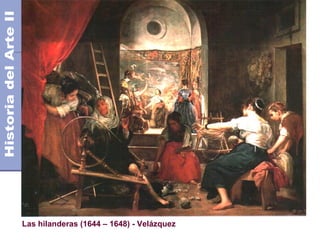 El Barroco                                          Siglo XVII
                                           Años 1.600 - 1.750 DC




Las hilanderas (1644 – 1648) - Velázquez
 