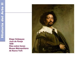 Diego Velázquez
Juan de Pareja
1650
Óleo sobre lienzo
Museo Metropolitano
de Nueva York
 