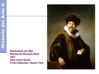 Rembrandt van Rijn
Retrato de Nicolaes Ruts
1631
Oleo sobre lienzo
Frick Collection, Nueva York
 
