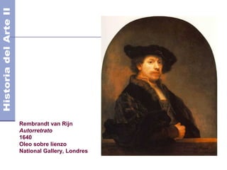 Rembrandt van Rijn
Autorretrato
1640
Oleo sobre lienzo
National Gallery, Londres
 