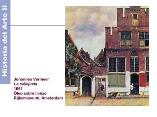 Johannes Vermeer
La callejuela
1661
Óleo sobre lienzo
Rijksmuseum, Ámsterdam
 