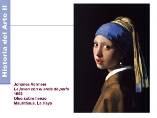 Johanes Vermeer
La joven con el arete de perla
1665
Oleo sobre lienzo
Maurithaus, La Haya
 