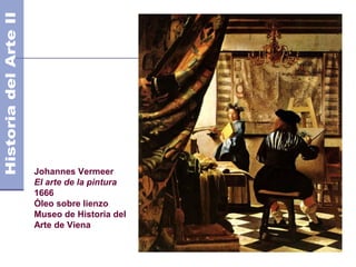 Johannes Vermeer
El arte de la pintura
1666
Óleo sobre lienzo
Museo de Historia del
Arte de Viena
 