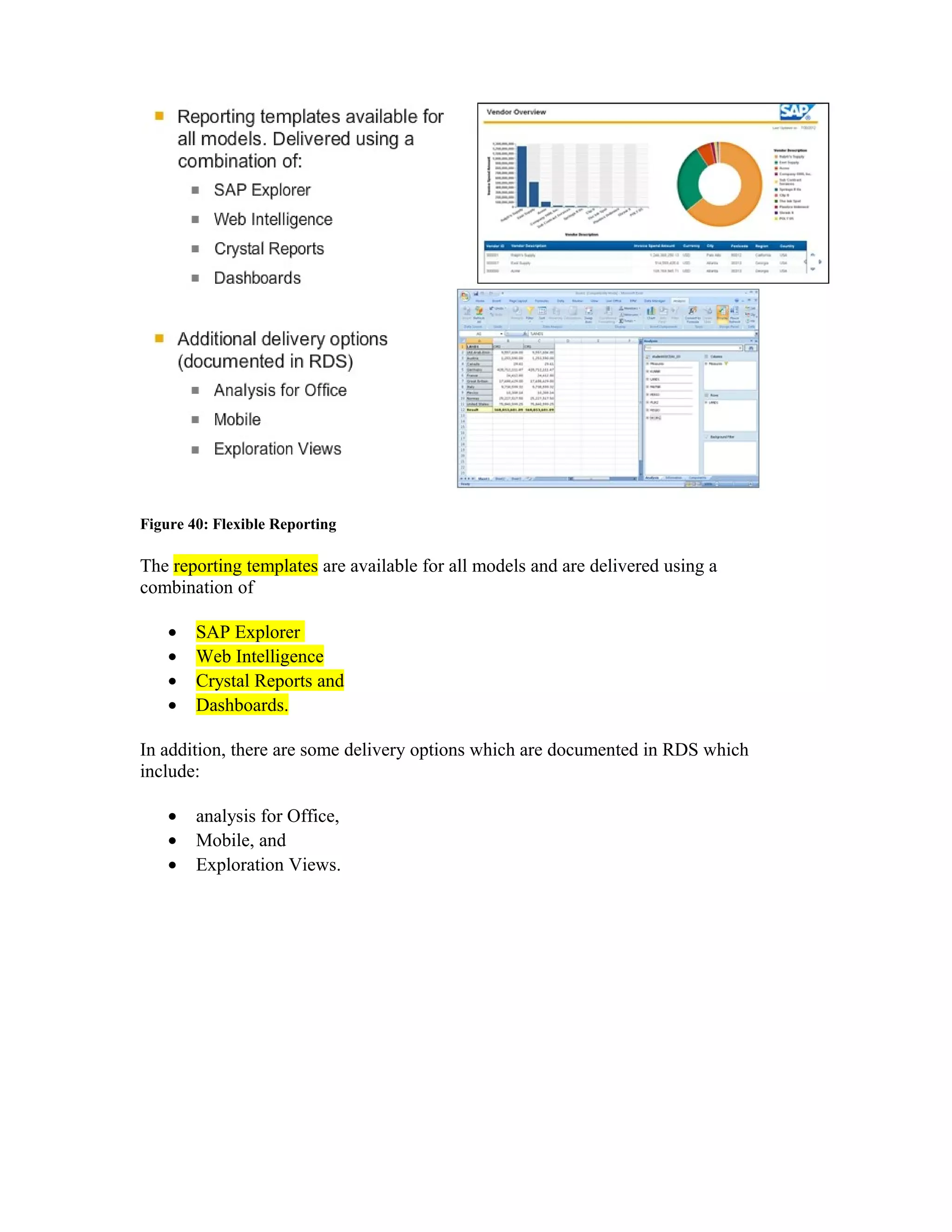 Figure 40: Flexible Reporting
The reporting templates are available for all models and are delivered using a
combination of
• SAP Explorer
• Web Intelligence
• Crystal Reports and
• Dashboards.
In addition, there are some delivery options which are documented in RDS which
include:
• analysis for Office,
• Mobile, and
• Exploration Views.
 
