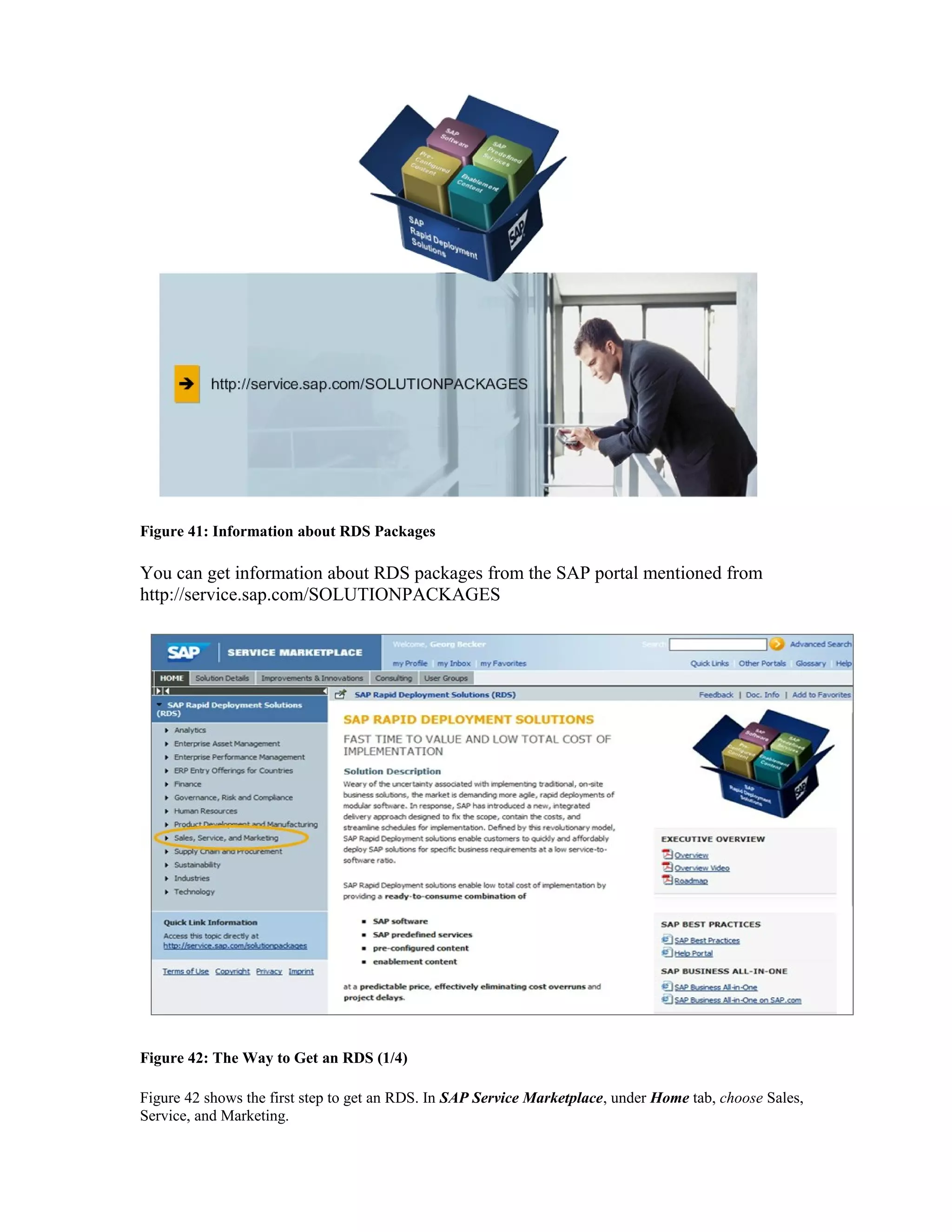Figure 41: Information about RDS Packages
You can get information about RDS packages from the SAP portal mentioned from
http://service.sap.com/SOLUTIONPACKAGES
Figure 42: The Way to Get an RDS (1/4)
Figure 42 shows the first step to get an RDS. In SAP Service Marketplace, under Home tab, choose Sales,
Service, and Marketing.
 