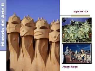 El Modernismo
Siglo XIX - XX
Antoni Gaudí
 