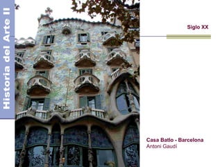 El Modernismo
Siglo XX
Casa Batlo - Barcelona
Antoni Gaudí
 