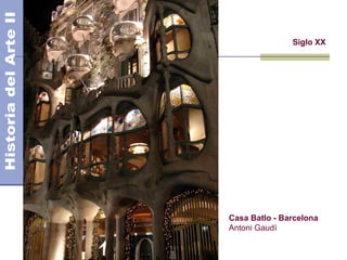 El Modernismo
Siglo XX
Casa Batlo - Barcelona
Antoni Gaudí
 