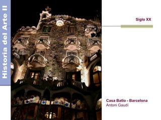 El Modernismo
Siglo XX
Casa Batlo - Barcelona
Antoni Gaudí
 