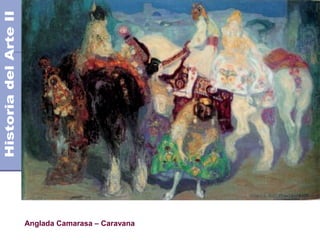 Anglada Camarasa – Caravana
Siglo XX
 
