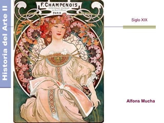El Modernismo
Siglo XIX
Alfons Mucha
 