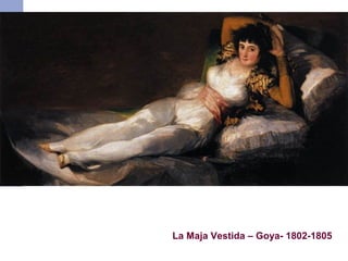 Rococó




         La Maja Vestida – Goya- 1802-1805
 