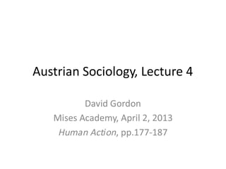 Human Action: Austrian Sociology, Lecture 4 with David Gordon - Mises Academy