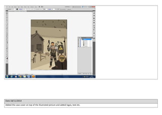 Date:18/11/2014 
Added the case cover on top of the illustrated picture and added logos, text etc. 
 