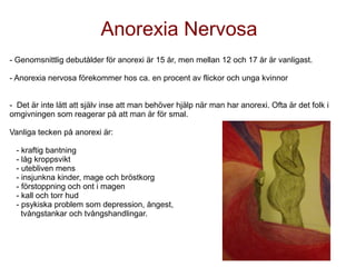 Anorexia Nervosa
- Genomsnittlig debutålder för anorexi är 15 år, men mellan 12 och 17 år är vanligast.

- Anorexia nervos...