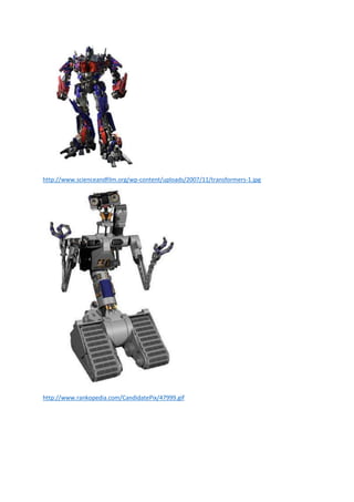 http://www.scienceandfilm.org/wp-content/uploads/2007/11/transformers-1.jpg

http://www.rankopedia.com/CandidatePix/47999.gif

 