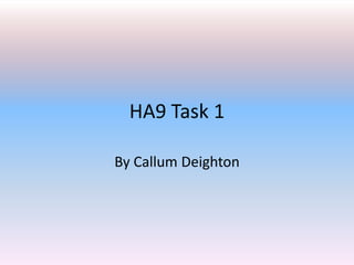 HA9 Task 1 
By Callum Deighton 
 
