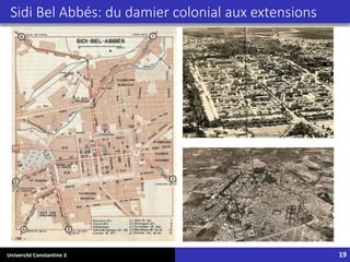 Université Constantine 3 19
Sidi Bel Abbés: du damier colonial aux extensions
 