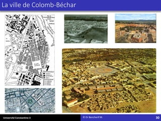 Université Constantine 3
La ville de Colomb-Béchar
© Dr Bencherif M. 30
 