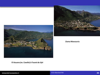 Université Constantine 3
Ziama Mansouria
El Aouana (ex. Cavallo) à l’ouest de Jijel
© Dr Bencherif M. 44
 