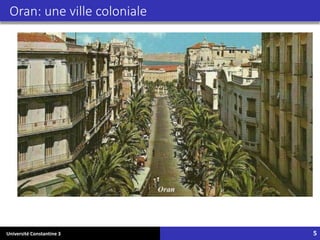 Université Constantine 3 5
Oran: une ville coloniale
 
