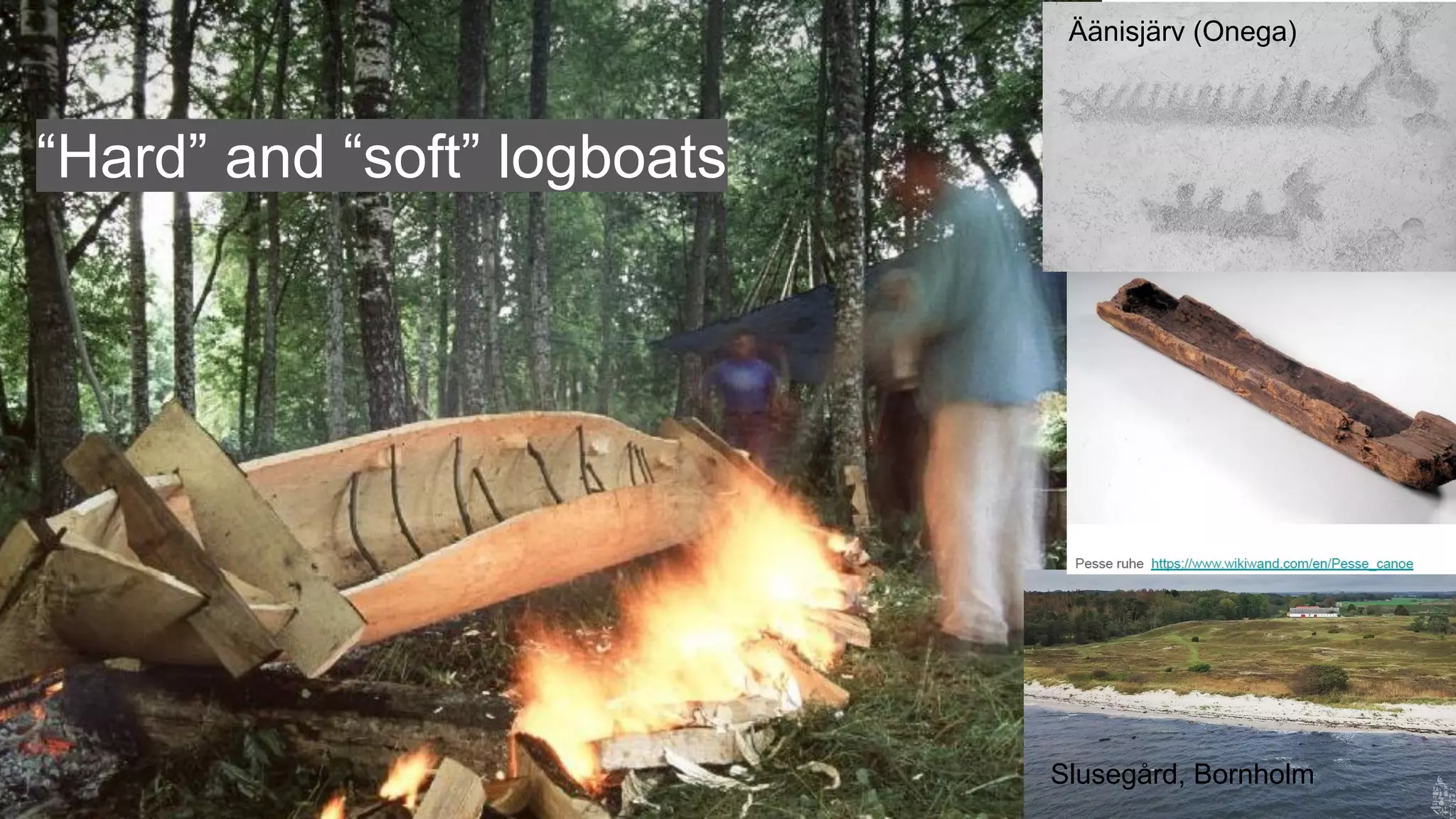 “Hard” and “soft” logboats
Slusegård, Bornholm
Äänisjärv (Onega)
 