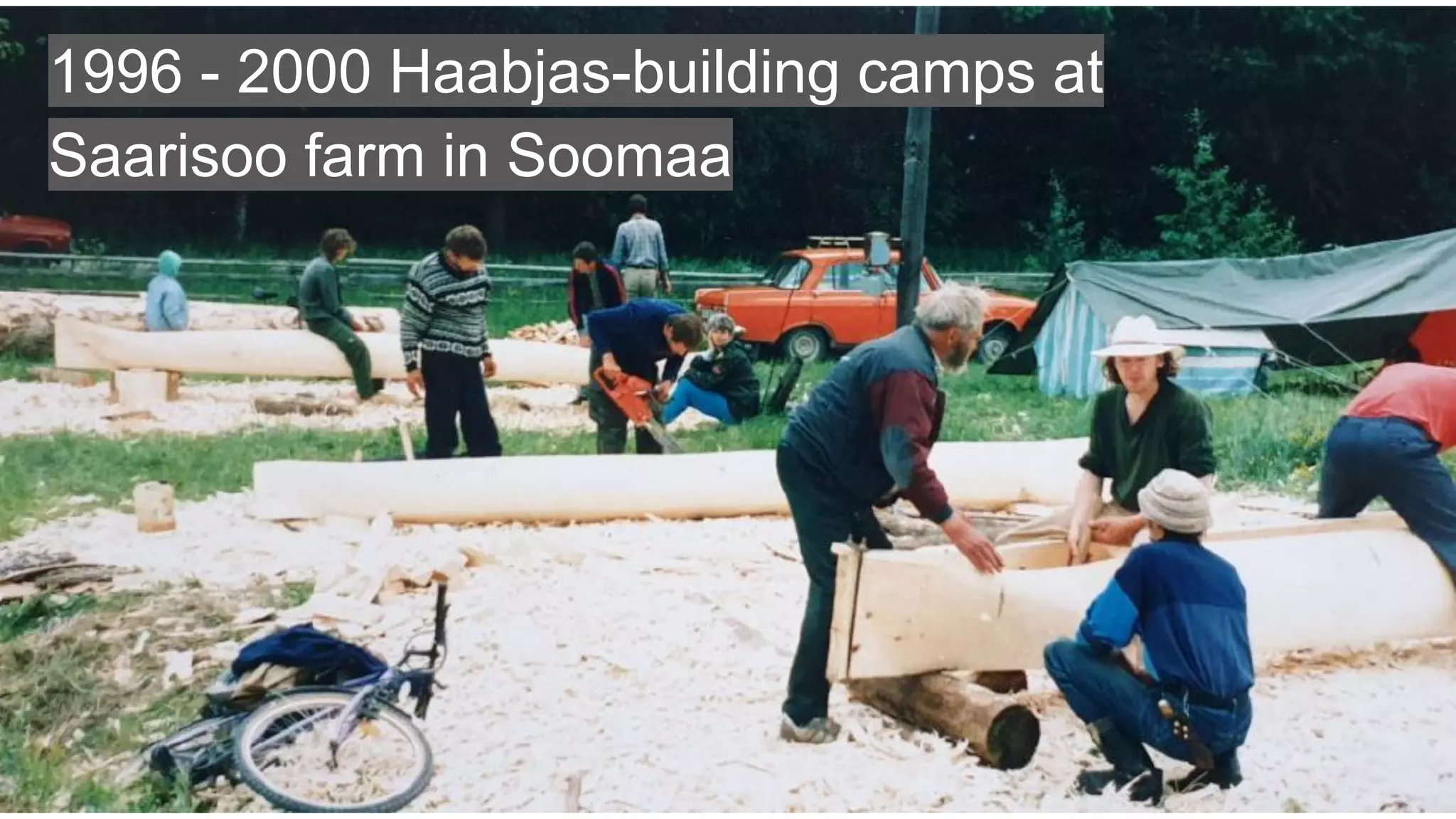 1996 - 2000 Haabjas-building camps at
Saarisoo farm in Soomaa
 