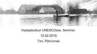 Haabjakultuur UNESCOsse. Seminar.
12.02.2019
Tori, Pärnumaa
 