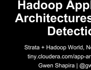 Hadoop Application
Architectures: Fraud
Detection
Strata + Hadoop World, New York 2015
tiny.cloudera.com/app-arch-new-york
Gwen Shapira | @gwenshap
Jonathan Seidman | @jseidman
Ted Malaska | @ted_malaska
Mark Grover | @mark_grover
 