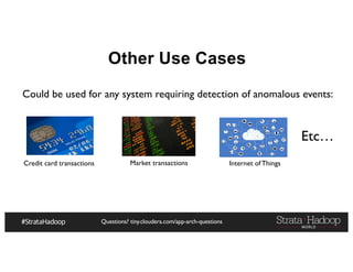 Questions? tiny.cloudera.com/app-arch-questions
Other Use Cases
Could be used for any system requiring detection of anomalous events:
Credit card transactions Market transactions Internet of Things
Etc…
 