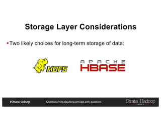 Questions? tiny.cloudera.com/app-arch-questions
Storage Layer Considerations
§Two likely choices for long-term storage of data:
 