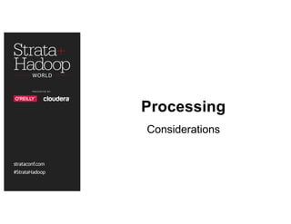 Processing
Considerations
 