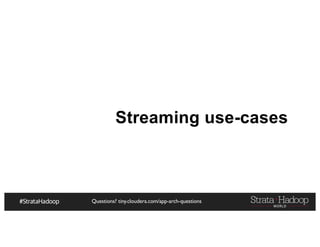 Questions? tiny.cloudera.com/app-arch-questions
Streaming use-cases
 