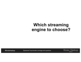 Questions? tiny.cloudera.com/app-arch-questions
Which streaming
engine to choose?
 